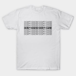 dont know dont care T-Shirt